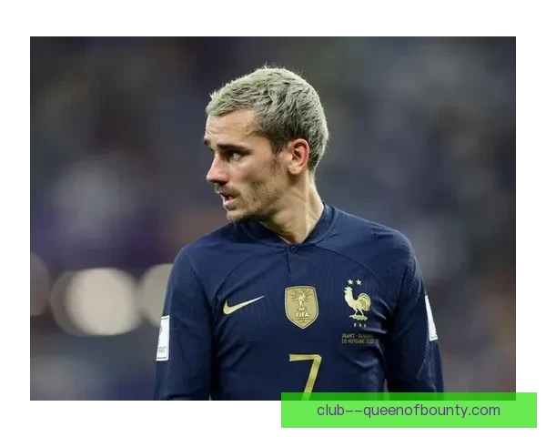 从体系适配到关键决策解读格列兹曼的多维战术价值在现代足球中的核心作用